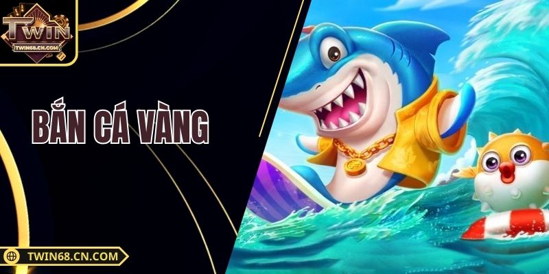 Bắn Cá Vàng Cực Hấp Dẫn Tại Twin68 - Thắng Lớn Mỗi Ngày